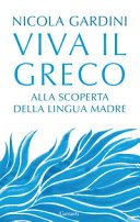 Copertina di Viva il greco : alla scoperta della lingua madre