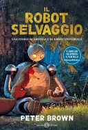 Copertina di Il robot selvaggio : [una storia di amicizia e di amore universale]