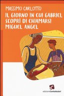 Copertina di Il giorno in cui Gabriel scoprì di chiamarsi Miguel Angel
