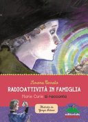 Copertina di Radioattività in famiglia : Marie Curie si racconta