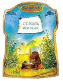 Copertina di C'è posta per tigre : la storia di quella volta che Piccolo Orso e Piccolo Tigre inventarono la posta