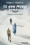 Copertina di Se non muoio domani : viaggio di tre ragazzi migranti