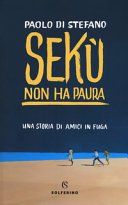 Copertina di Sekù non ha paura : una storia di amici in fuga