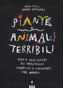 Copertina di Piante e animali terribili : storie degli esseri più pericolosi