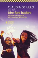 Copertina di Dire fare baciare : istruzioni per ragazze alla conquista del mondo