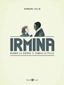 Copertina di Irmina : quando la guerra ti cambia la pelle