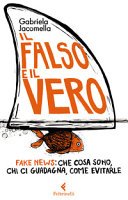 Copertina di Il falso e il vero : fake news : che cosa sono
