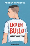 Copertina di Ero un bullo : la vera storia di Daniel Zaccaro