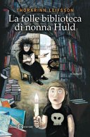 Copertina di La folle biblioteca di nonna Huld : romanzo