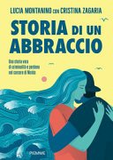 Copertina di Storia di un abbraccio : una storia vera di criminalità e perdono nel carcere di Nisida